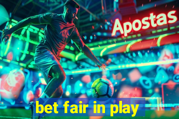 bet fair in play