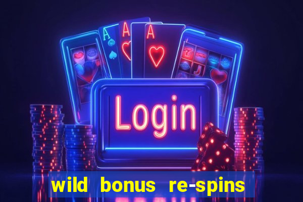 wild bonus re-spins slot free play