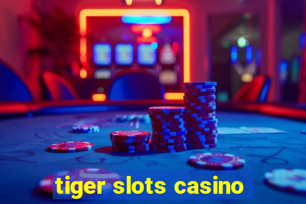 tiger slots casino