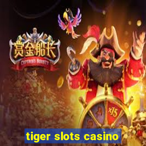 tiger slots casino