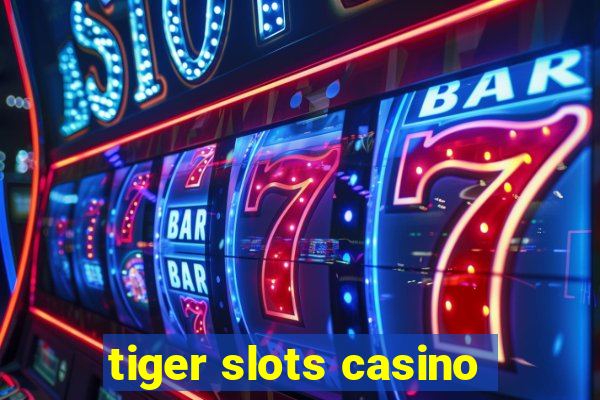 tiger slots casino