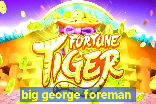 big george foreman