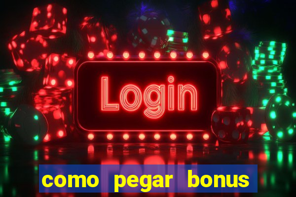 como pegar bonus no estrela bet