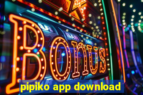 pipiko app download