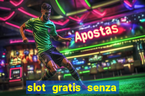 slot gratis senza registrazione e deposito