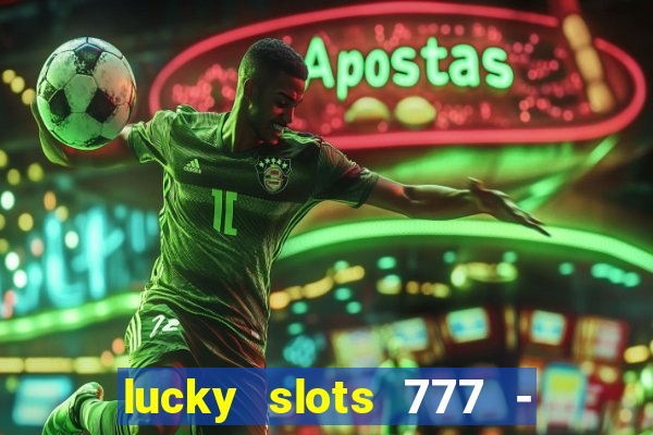 lucky slots 777 - free download