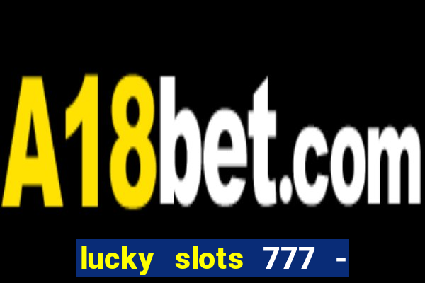 lucky slots 777 - free download