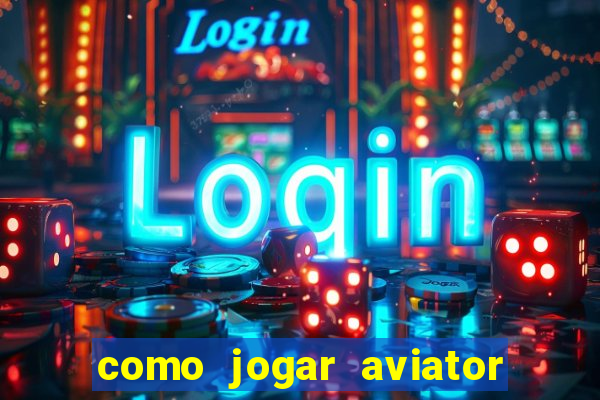 como jogar aviator na betano