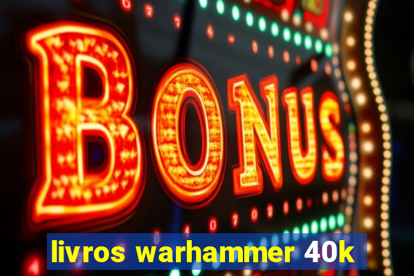 livros warhammer 40k