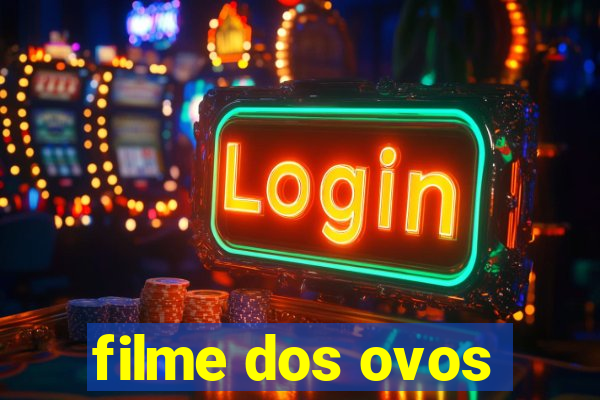 filme dos ovos