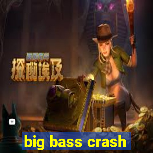 big bass crash