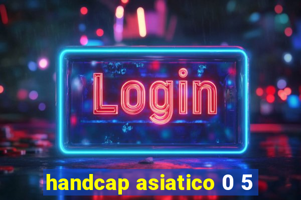 handcap asiatico 0 5