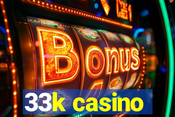 33k casino