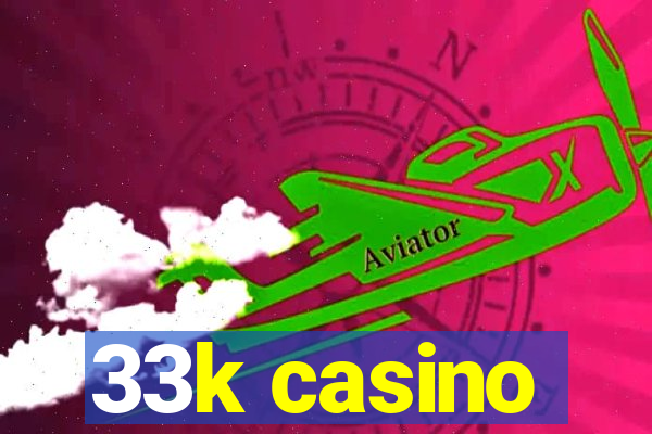 33k casino