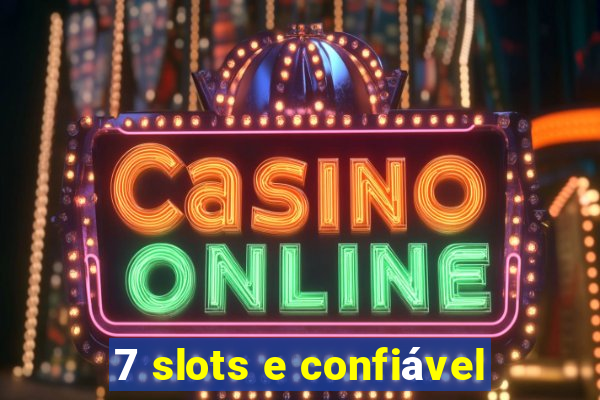 7 slots e confiável