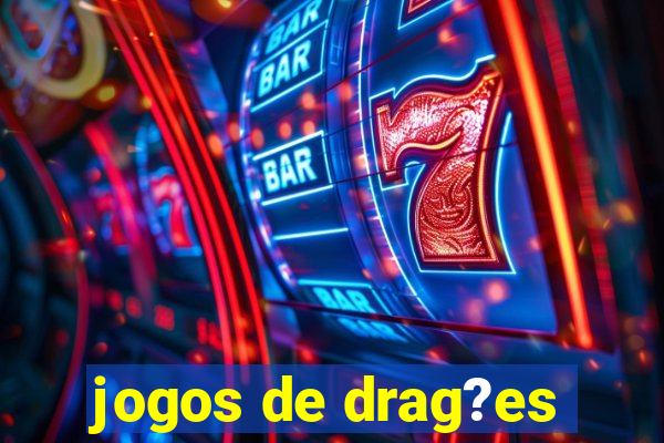 jogos de drag?es