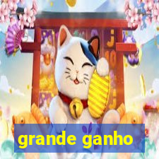 grande ganho