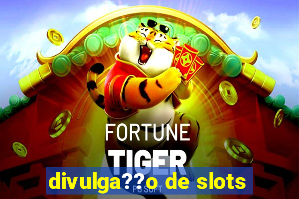 divulga??o de slots