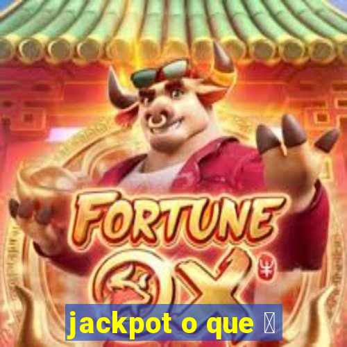 jackpot o que 茅