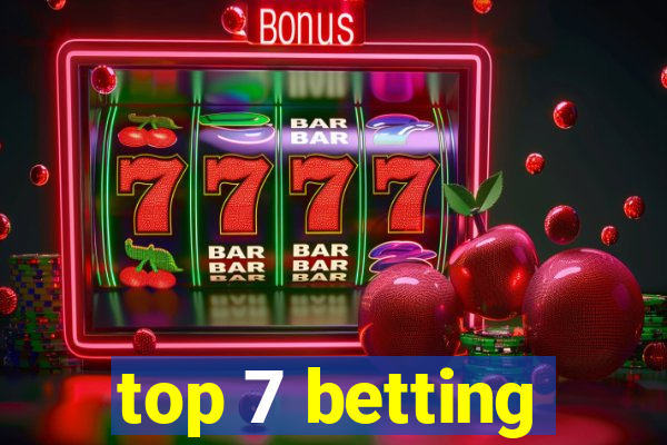 top 7 betting