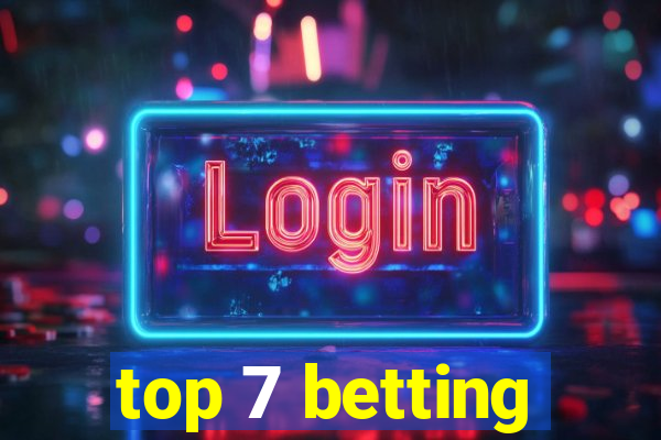 top 7 betting