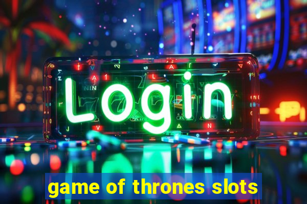 game of thrones slots