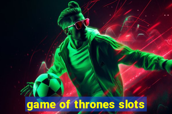 game of thrones slots