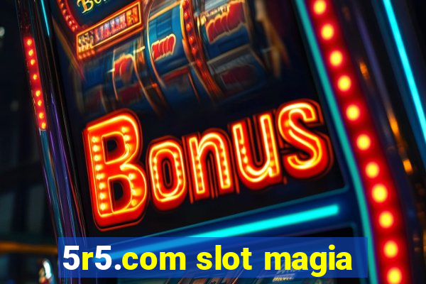 5r5.com slot magia