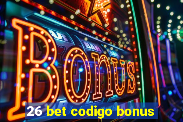 26 bet codigo bonus