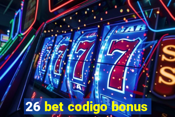 26 bet codigo bonus