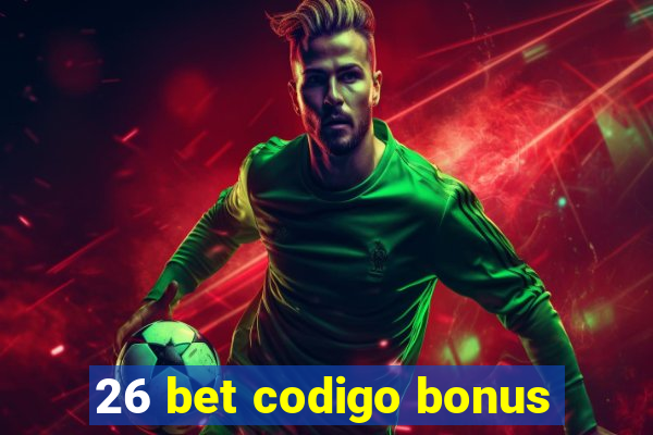 26 bet codigo bonus