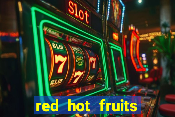 red hot fruits slot free play