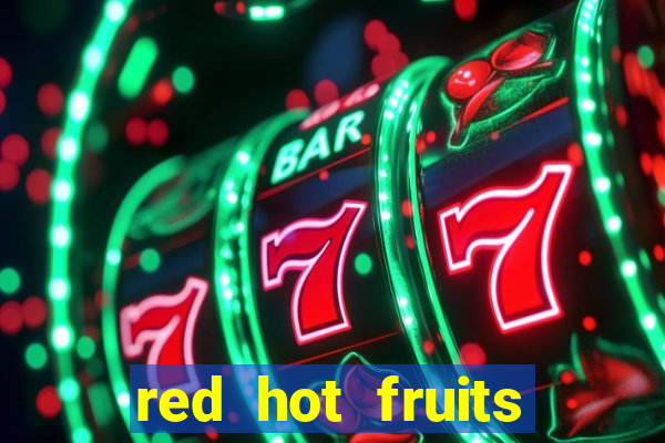 red hot fruits slot free play