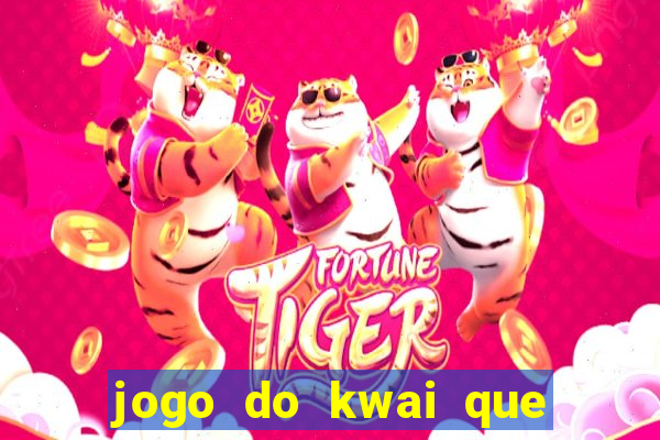 jogo do kwai que ganha dinheiro