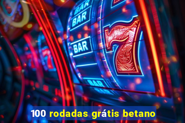 100 rodadas grátis betano