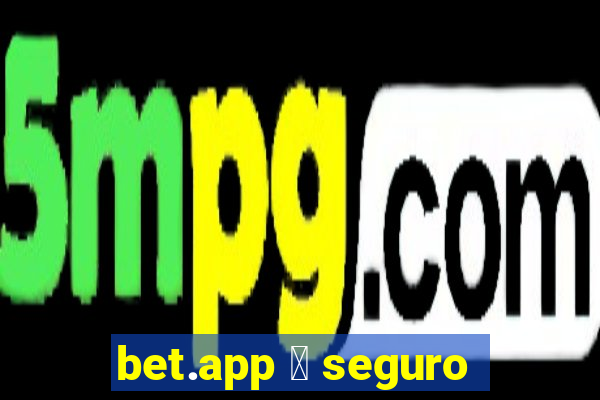 bet.app 茅 seguro