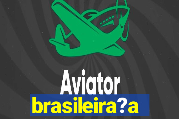 brasileira?a