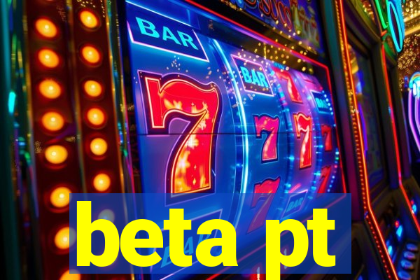 beta pt