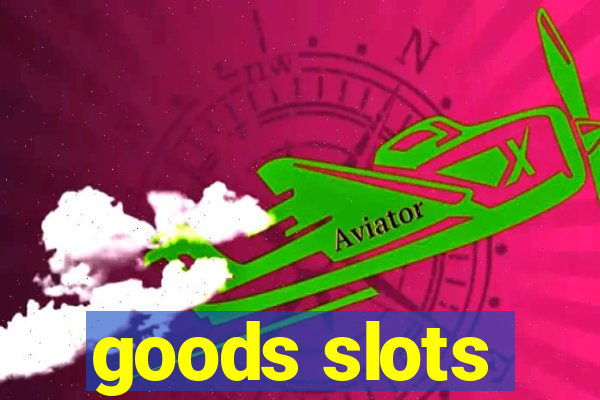 goods slots