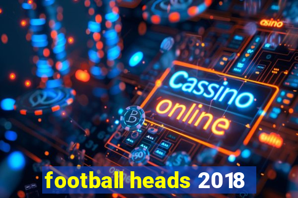 football heads 2018