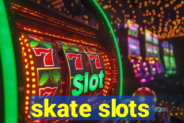 skate slots