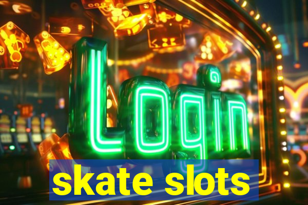 skate slots