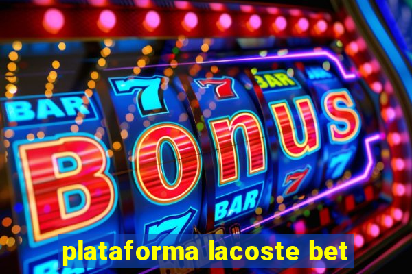 plataforma lacoste bet