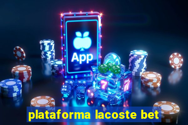 plataforma lacoste bet