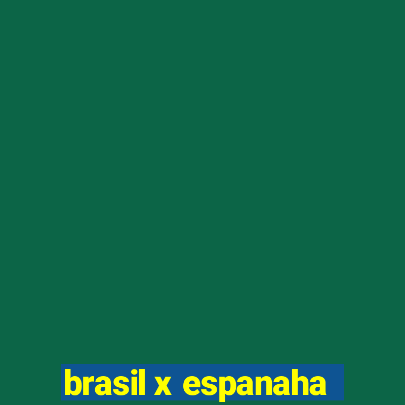 brasil x espanaha