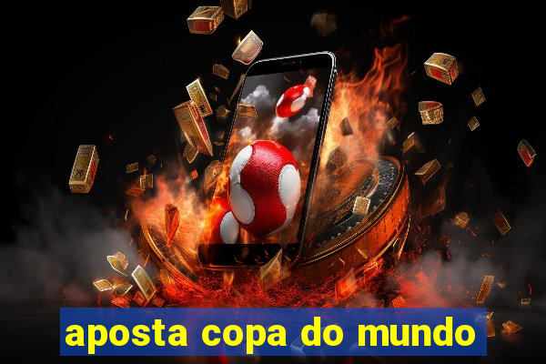 aposta copa do mundo