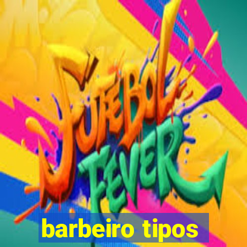 barbeiro tipos