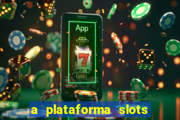 a plataforma slots 777 paga mesmo