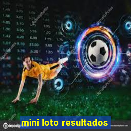 mini loto resultados