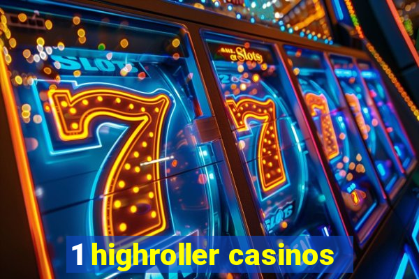 1 highroller casinos